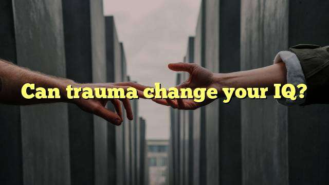 Can trauma change your IQ?