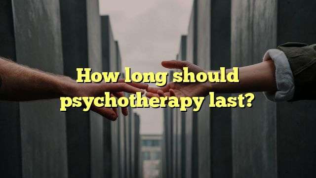 How long should psychotherapy last?