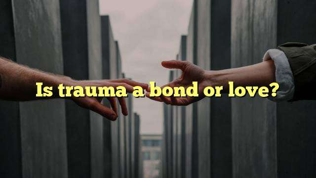 Is trauma a bond or love?