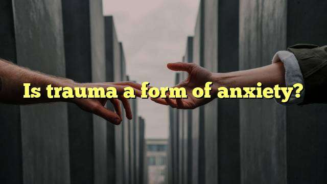 Is trauma a form of anxiety?