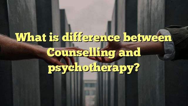 What is difference between Counselling and psychotherapy?