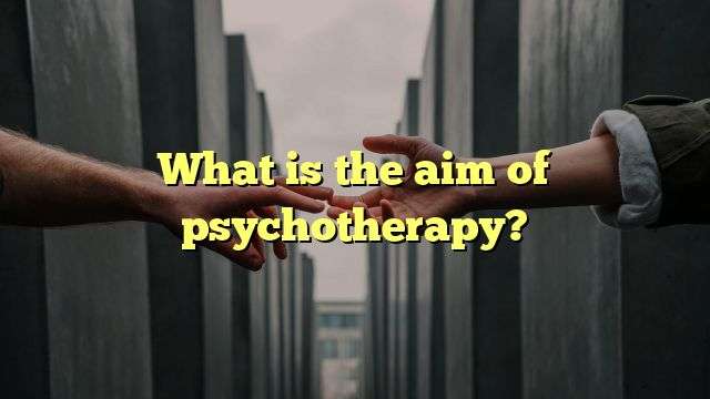 What is the aim of psychotherapy?