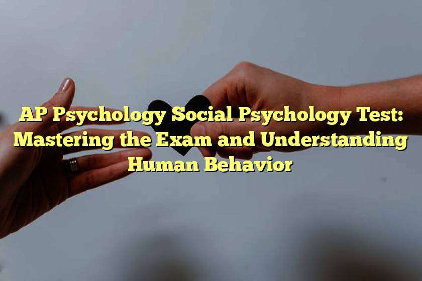 AP Psychology Social Psychology Test: Mastering the Exam and Understanding Human Behavior