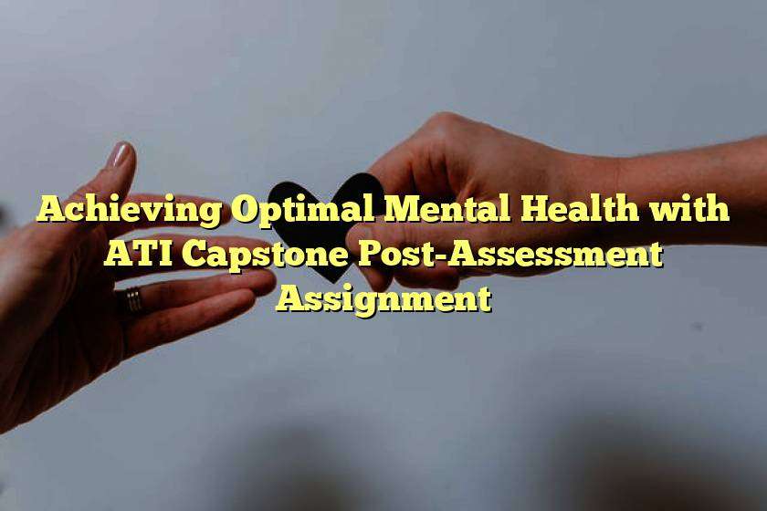 Achieving Optimal Mental Health with ATI Capstone Post-Assessment Assignment