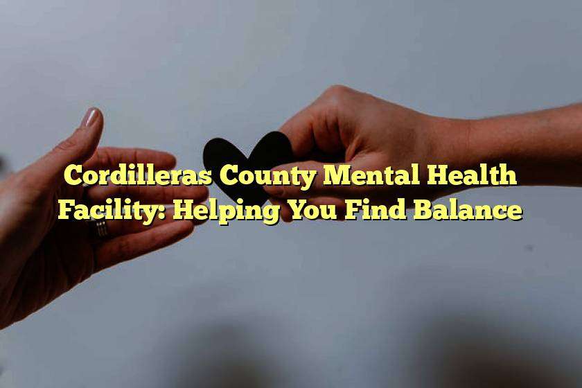 Cordilleras County Mental Health Facility: Helping You Find Balance