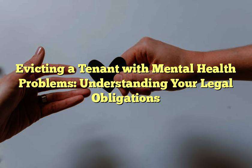 Evicting a Tenant with Mental Health Problems: Understanding Your Legal Obligations