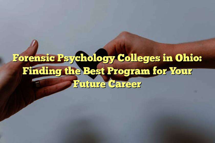 Forensic Psychology Colleges in Ohio: Finding the Best Program for Your Future Career