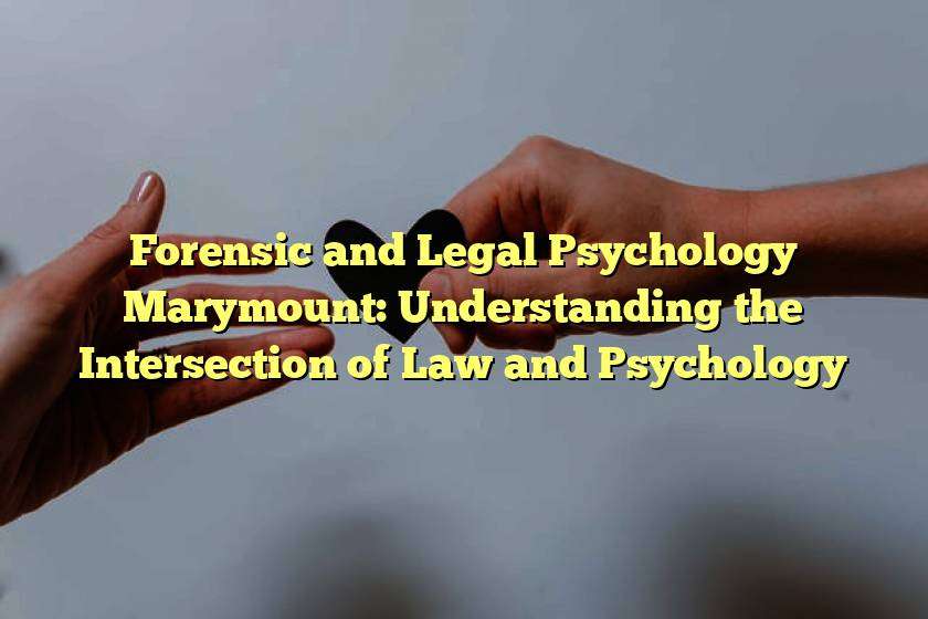 Forensic and Legal Psychology Marymount: Understanding the Intersection of Law and Psychology