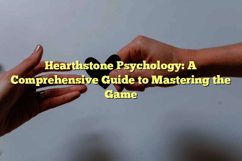 Hearthstone Psychology: A Comprehensive Guide to Mastering the Game