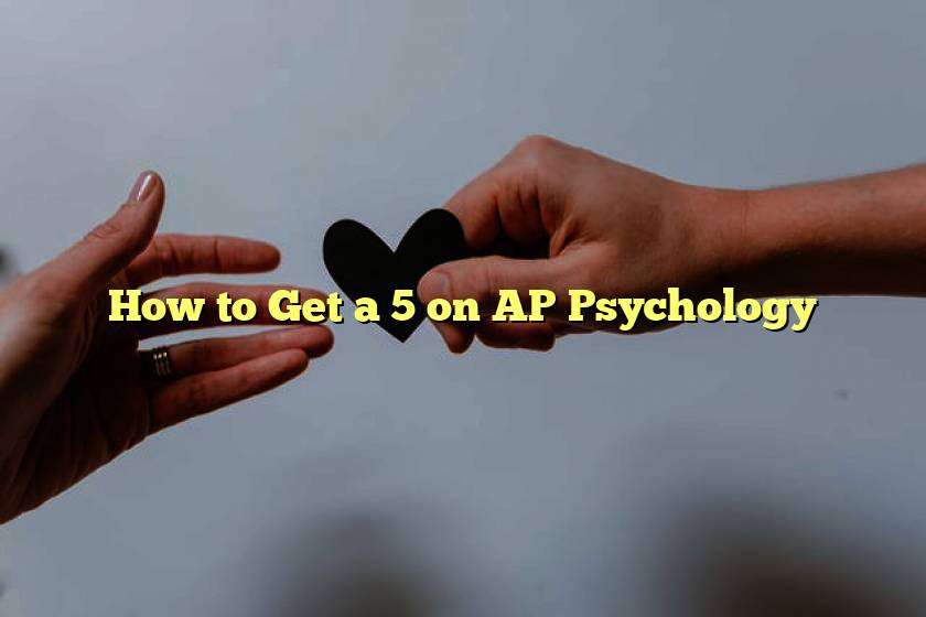 How to Get a 5 on AP Psychology