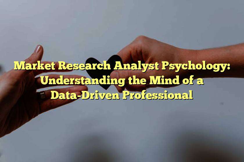 Market Research Analyst Psychology: Understanding the Mind of a Data-Driven Professional
