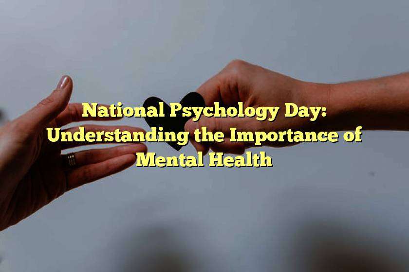 National Psychology Day: Understanding the Importance of Mental Health