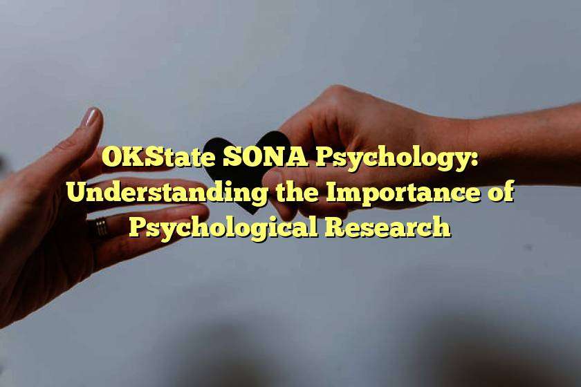 OKState SONA Psychology: Understanding the Importance of Psychological Research
