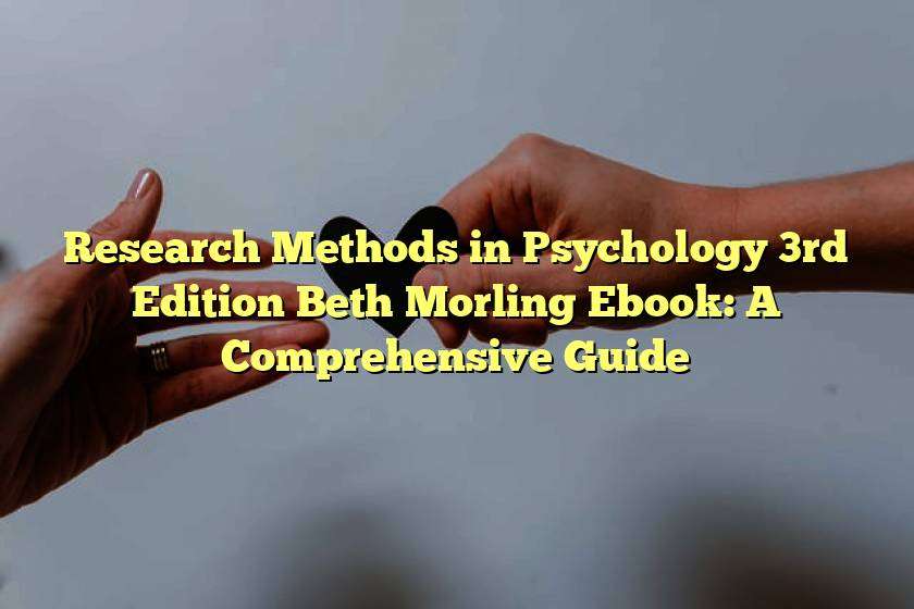 Research Methods in Psychology 3rd Edition Beth Morling Ebook: A Comprehensive Guide