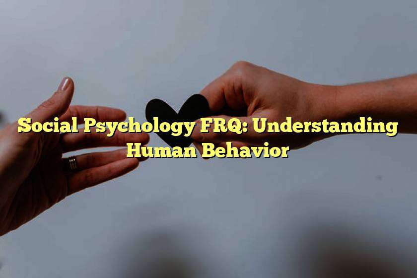 Social Psychology FRQ: Understanding Human Behavior