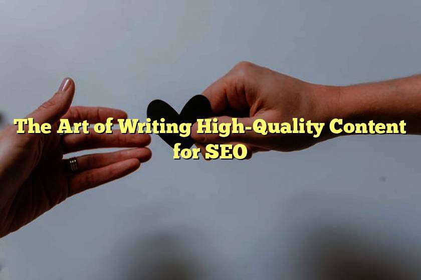 The Art of Writing High-Quality Content for SEO