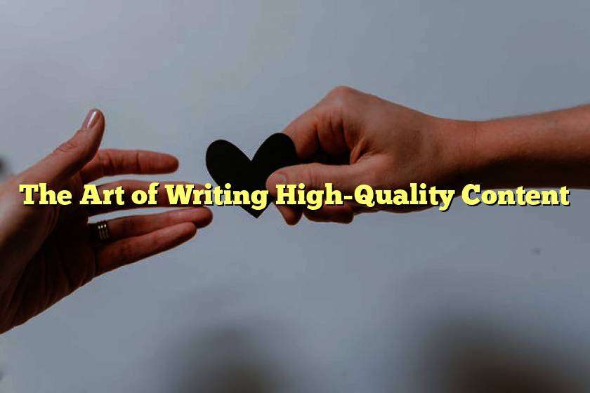 The Art of Writing High-Quality Content