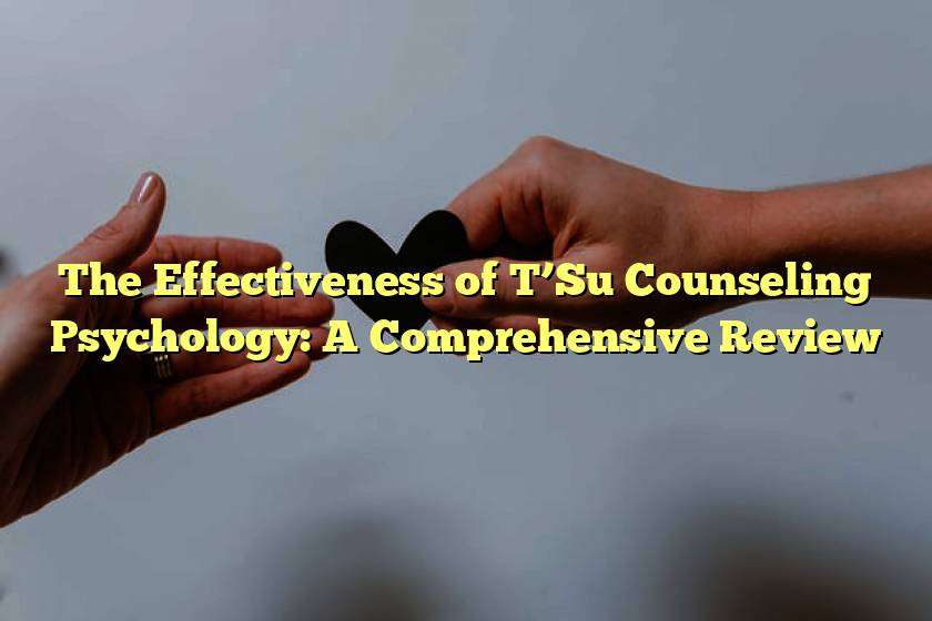 The Effectiveness of T’Su Counseling Psychology: A Comprehensive Review