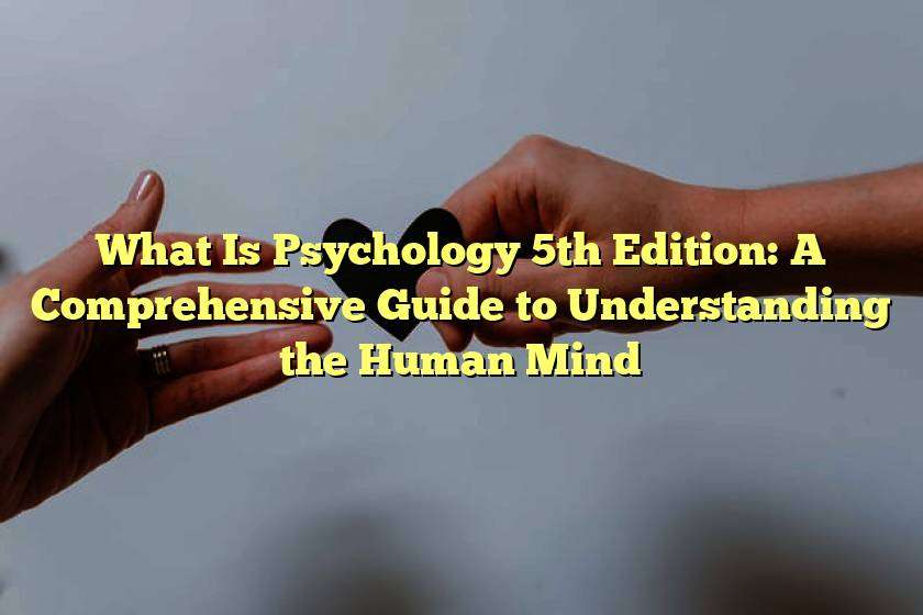 What Is Psychology 5th Edition: A Comprehensive Guide to Understanding the Human Mind