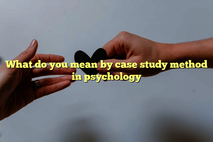 What do you mean by case study method in psychology